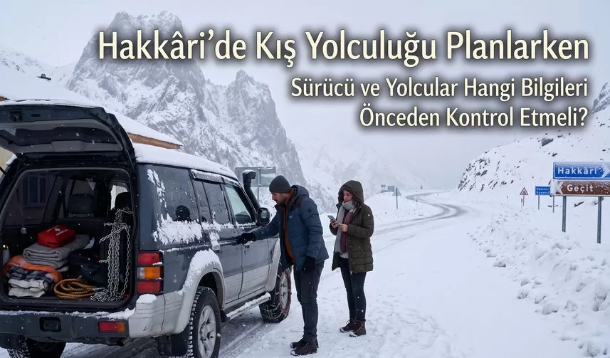 Hakkâri’de Kış Yolculuğu Planlarken Sürücü ve Yolcular Hangi Bilgileri Önceden Kontrol Etmeli?
